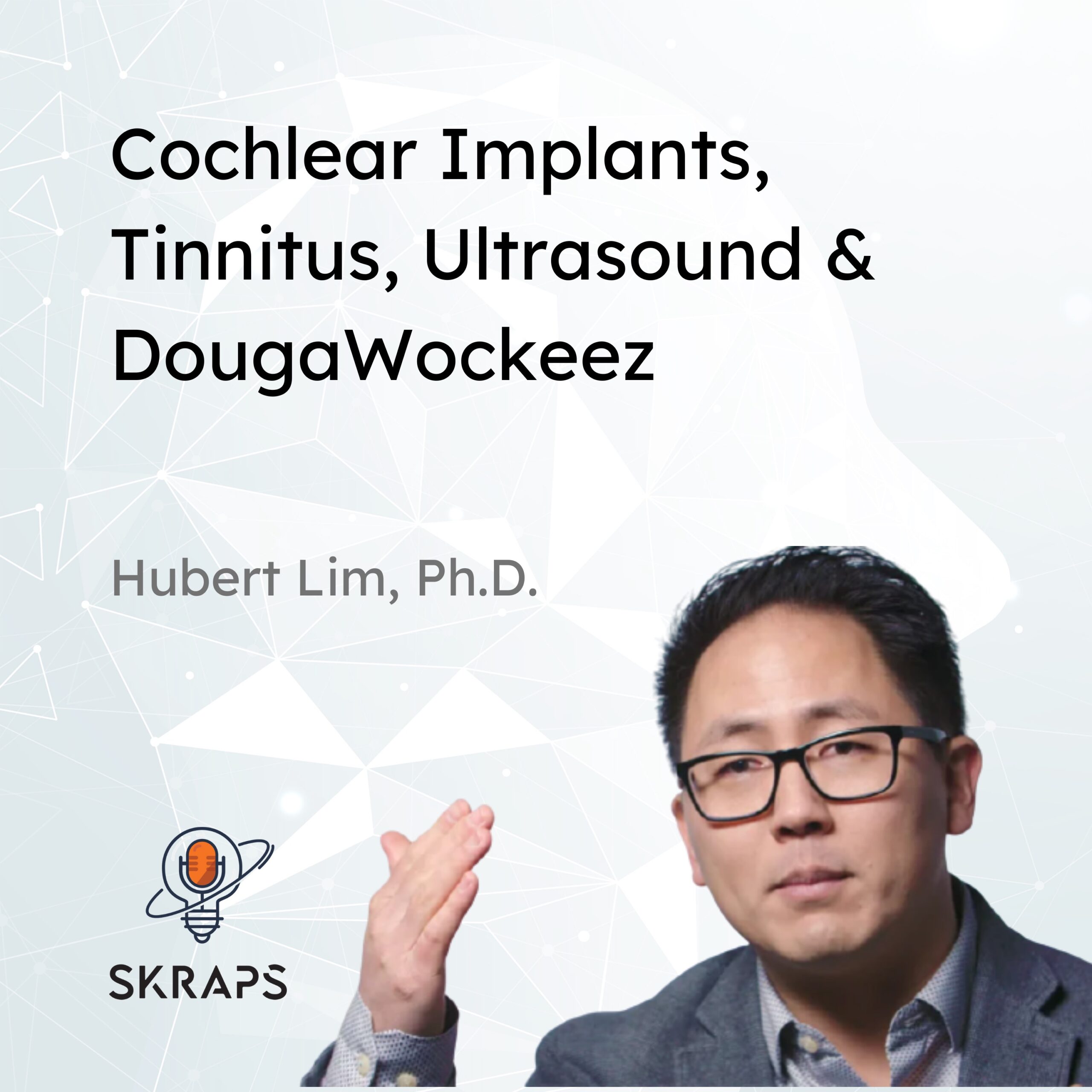 Cochlear Implants, Tinnitus, Ultrasound, Immune modulation and DougaWockeeZ