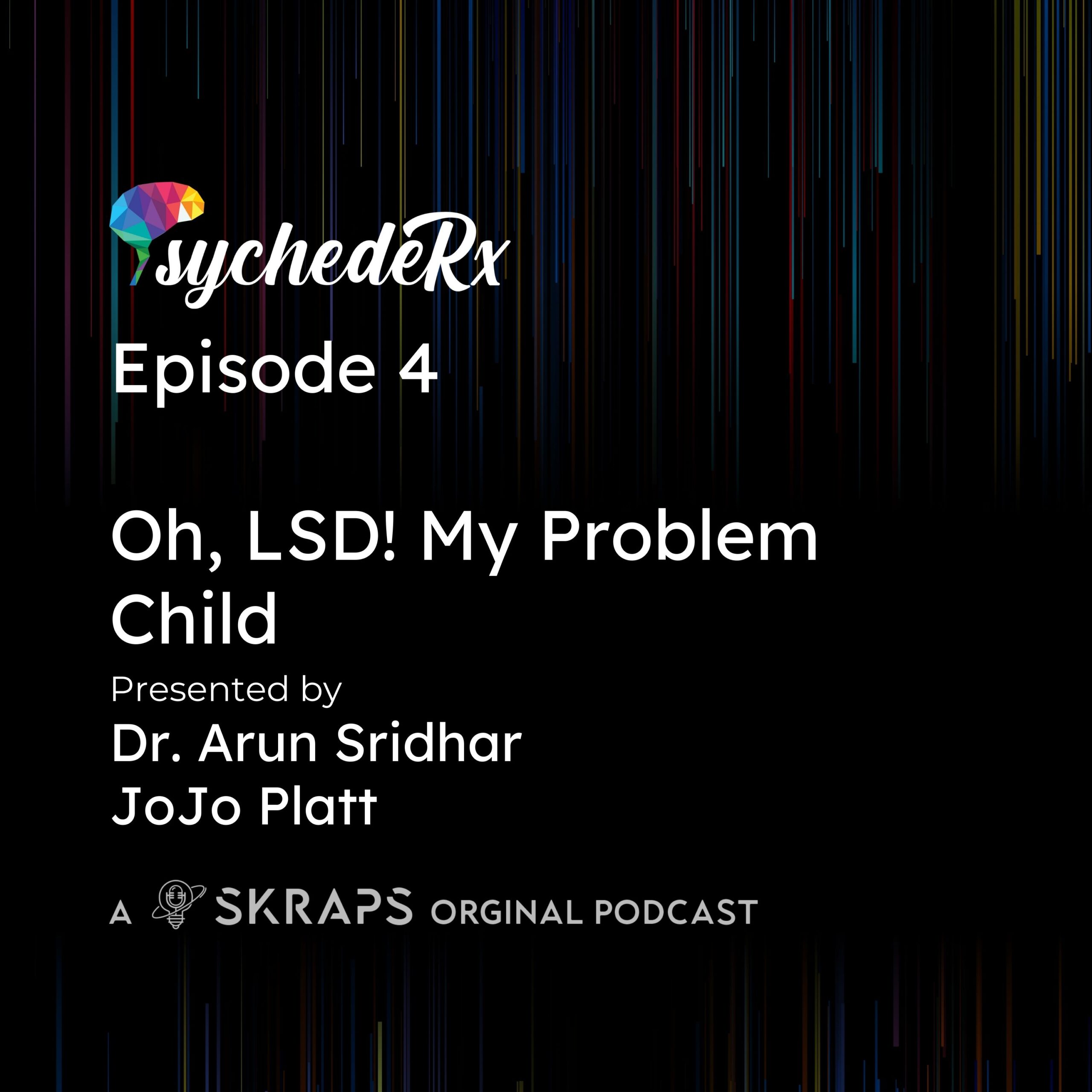 Episode 4: Oh, LSD! My Problem Child