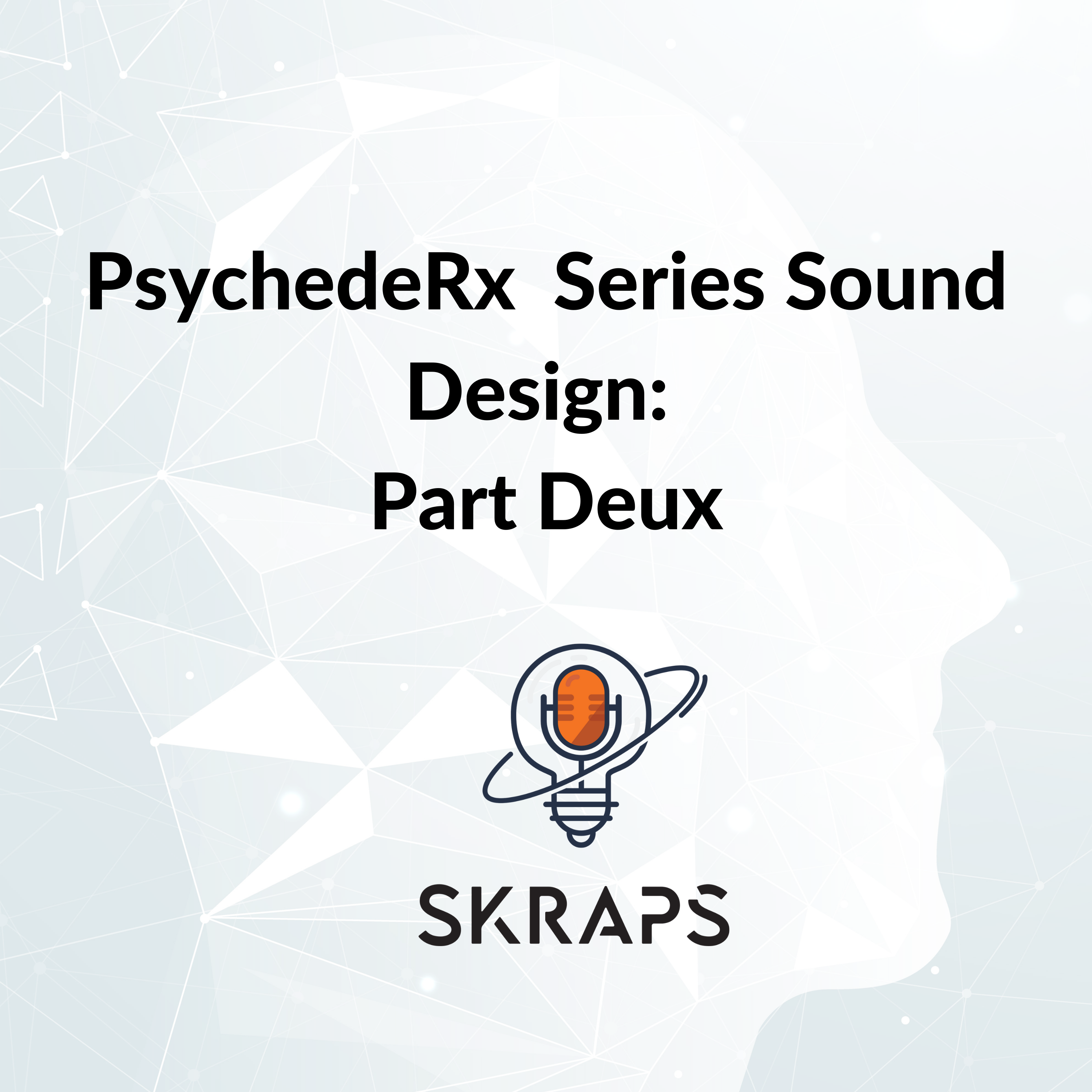 PsychedeRx Sound Design – Part Deux